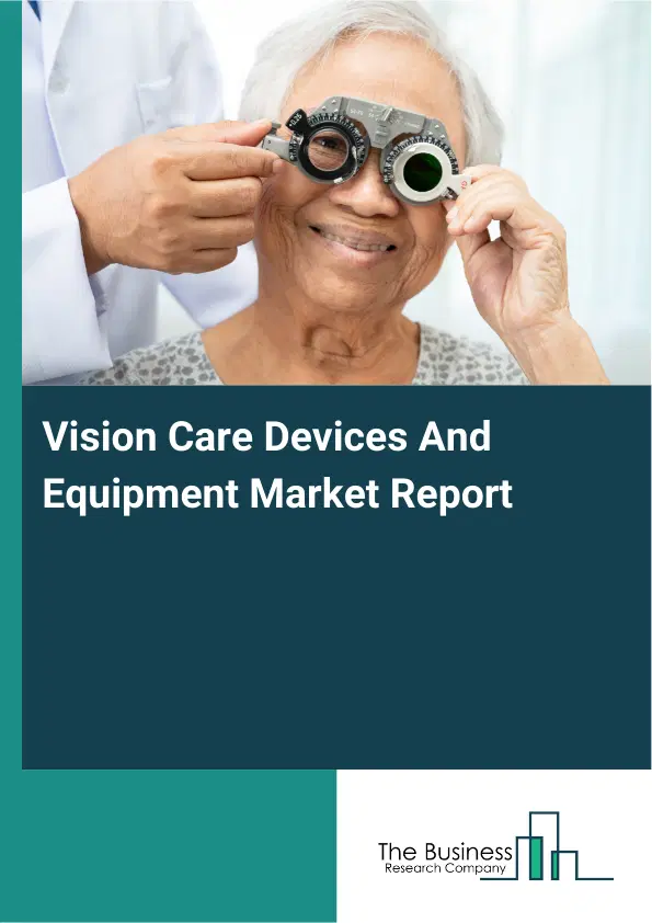 Vision Care Devices And Equipment Market Report 2026 Vision Care Devices And Equipment Market Report 2026