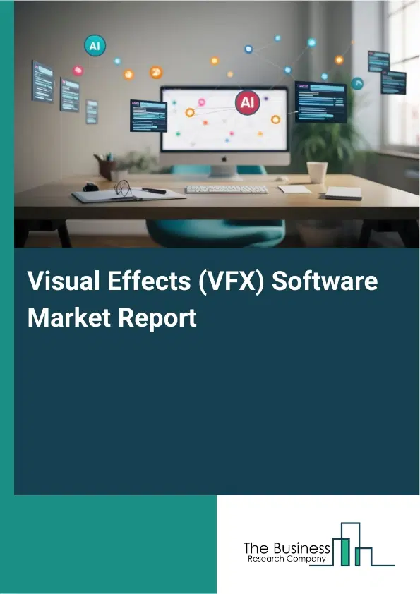 Visual Effects (VFX) Software Market Report 2026 Visual Effects (VFX) Software Market Report 2026