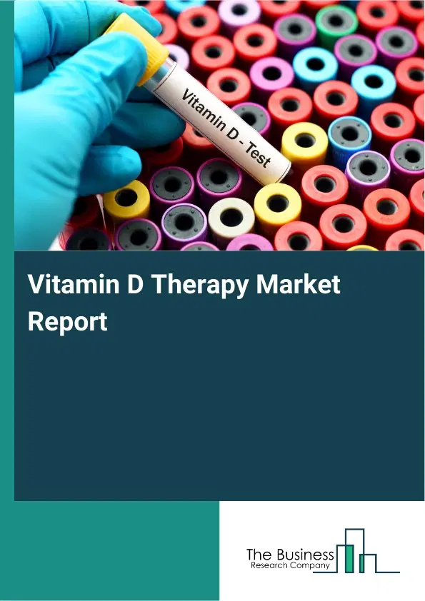 Vitamin D Therapy Market Report 2026 Vitamin D Therapy Market Report 2026