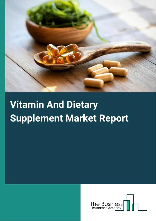 Vitamin And Dietary Supplement Market Report 2026 Vitamin And Dietary Supplement Market Report 2026
