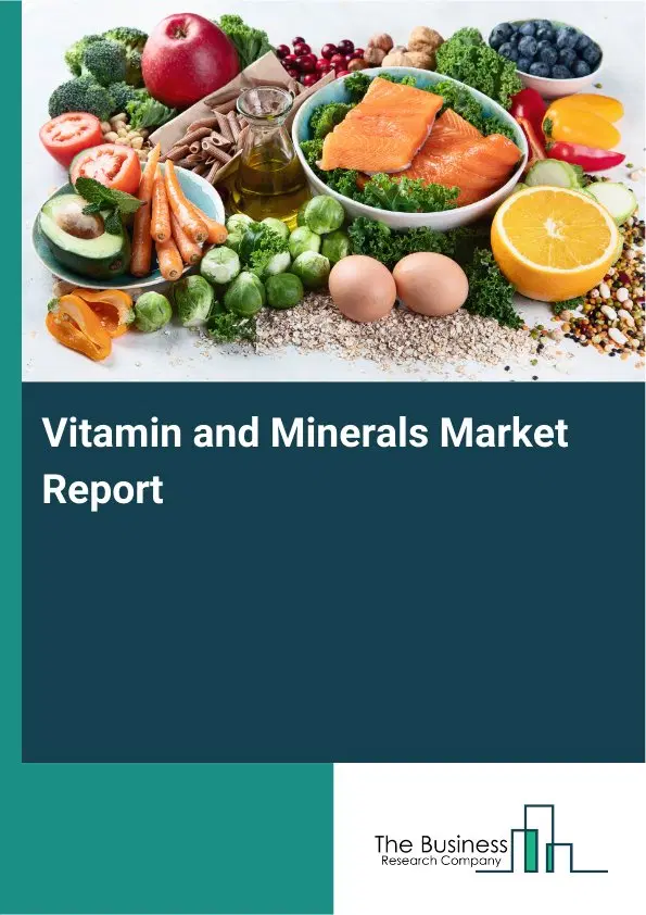 Global Vitamin and Minerals Market Report 2026 Global Vitamin and Minerals Market Report 2026