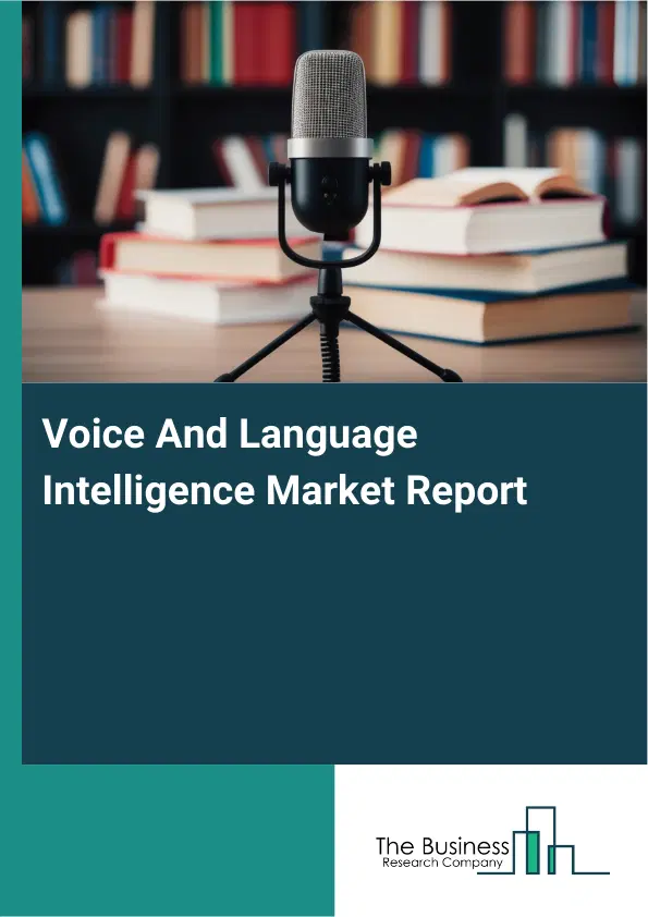 Voice And Language Intelligence Market Report 2026 Voice And Language Intelligence Market Report 2026