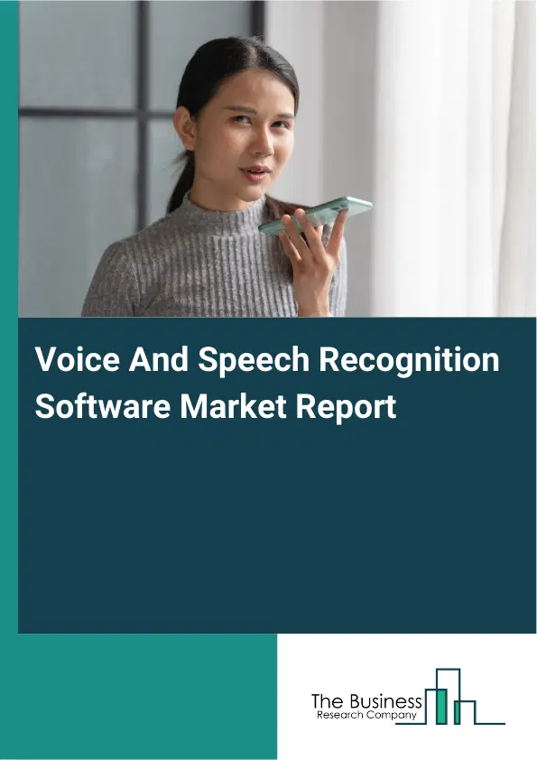 Voice And Speech Recognition Software Market Report 2026 Voice And Speech Recognition Software Market Report 2026