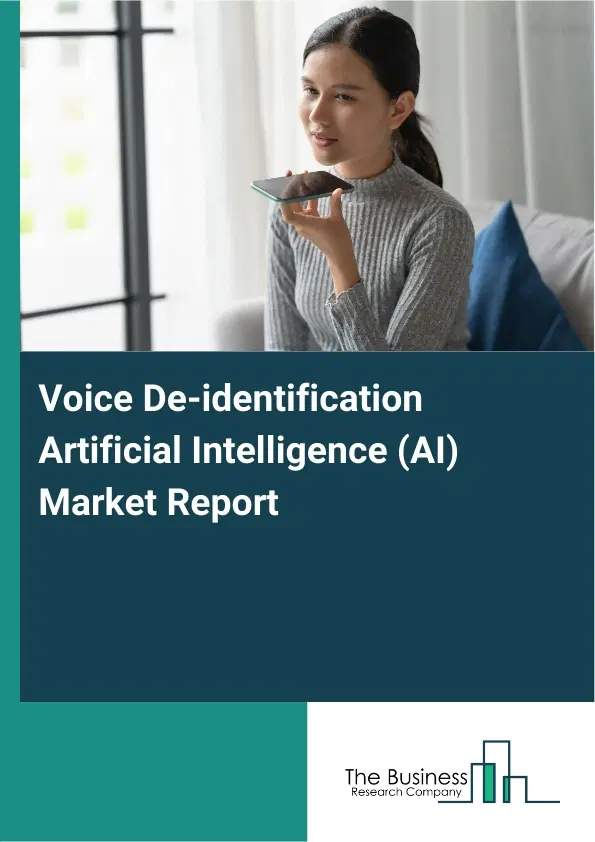 Voice De-identification Artificial Intelligence (AI) Market Report 2026 Voice De-identification Artificial Intelligence (AI) Market Report 2026