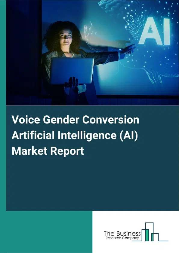 Voice Gender Conversion Artificial Intelligence (AI) Market Report 2026 Voice Gender Conversion Artificial Intelligence (AI) Market Report 2026