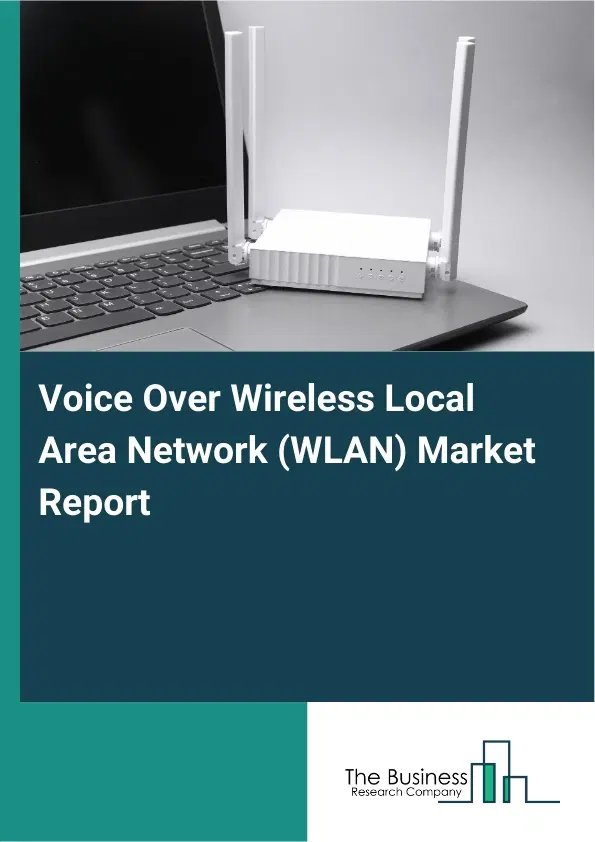 Voice Over Wireless Local Area Network (WLAN) Market Report 2026 Voice Over Wireless Local Area Network (WLAN) Market Report 2026