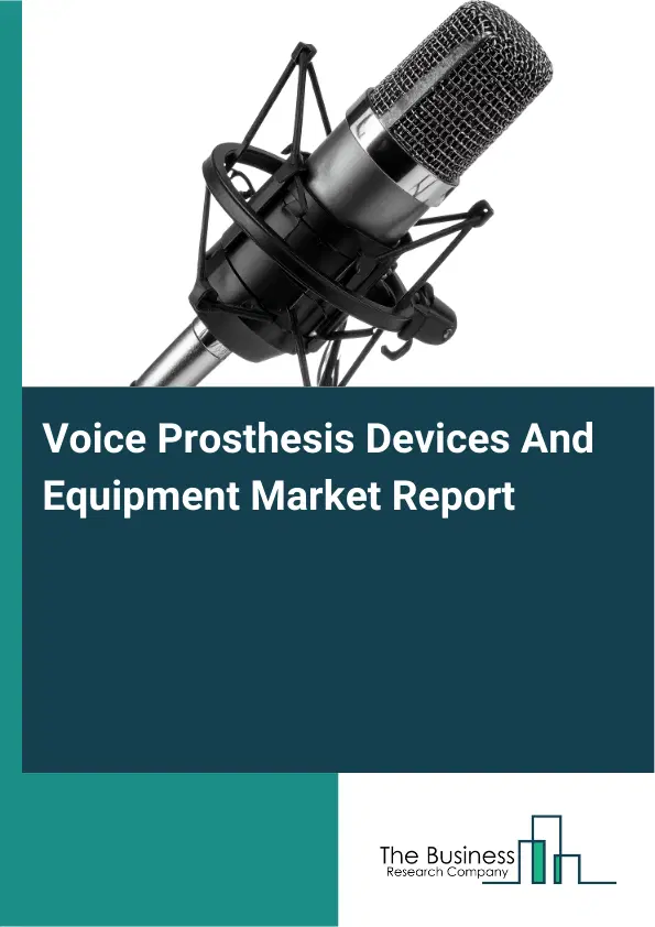 Voice Prosthesis Devices And Equipment Market Report 2026 Voice Prosthesis Devices And Equipment Market Report 2026