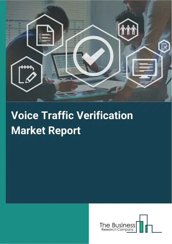 Voice Traffic Verification Market Report 2026 Voice Traffic Verification Market Report 2026