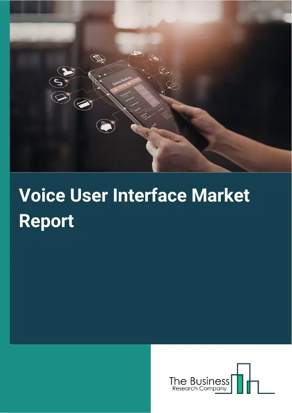 Voice User Interface Market Report 2026 Voice User Interface Market Report 2026