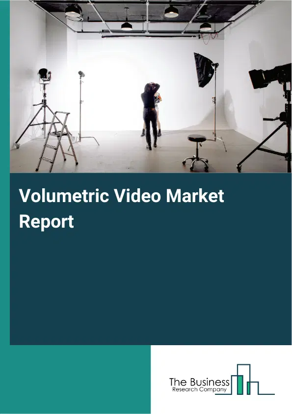 Volumetric Video Market Report 2026 Volumetric Video Market Report 2026