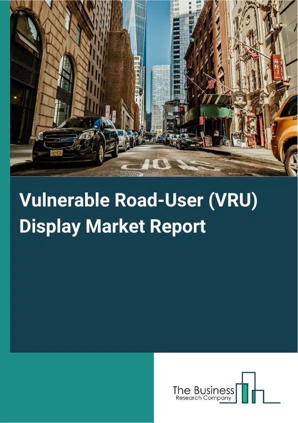 Vulnerable Road-User (VRU) Display Market Report 2026 Vulnerable Road-User (VRU) Display Market Report 2026
