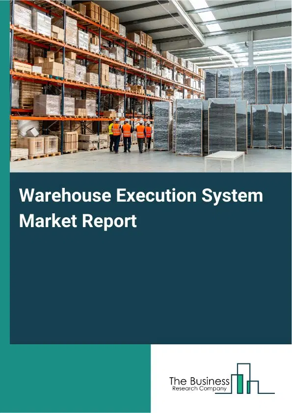 Warehouse Execution System Market Report 2026 Warehouse Execution System Market Report 2026