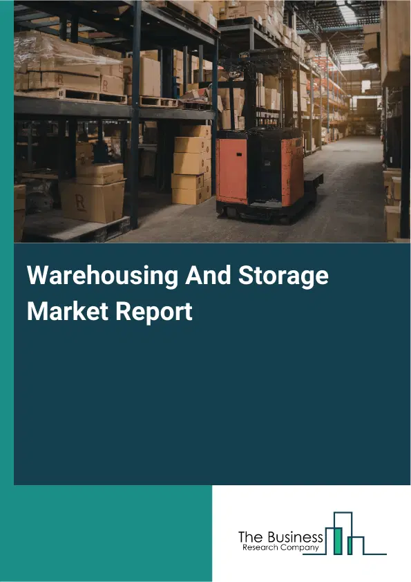 Warehousing And Storage Market Report 2026 Warehousing And Storage Market Report 2026
