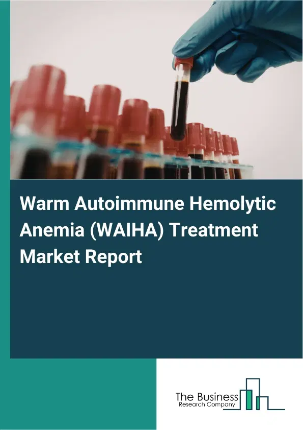Warm Autoimmune Hemolytic Anemia (WAIHA) Treatment Market Report 2026 Warm Autoimmune Hemolytic Anemia (WAIHA) Treatment Market Report 2026