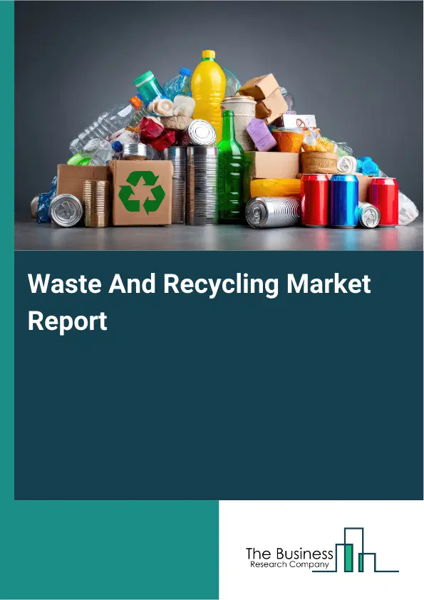 Waste And Recycling Market Report 2026 Waste And Recycling Market Report 2026