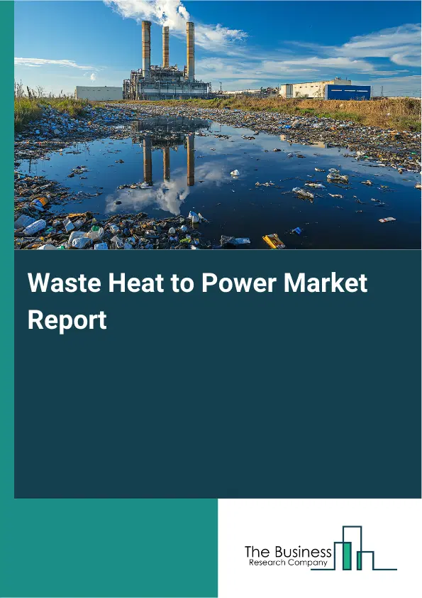 Waste Heat to Power Market Report 2026 Waste Heat to Power Market Report 2026
