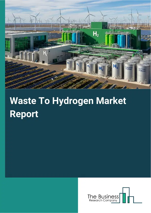 Waste To Hydrogen Market Report 2026 Waste To Hydrogen Market Report 2026
