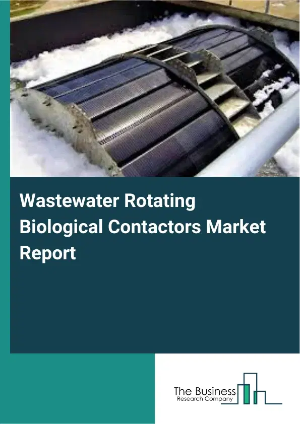 Global Wastewater Rotating Biological Contactors Market Report 2026 Global Wastewater Rotating Biological Contactors Market Report 2026