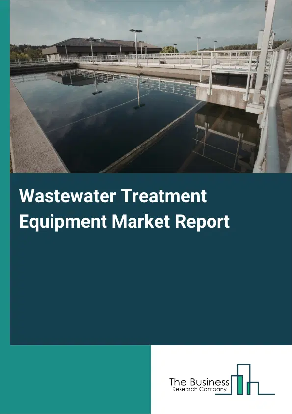 Wastewater Treatment Equipment Market Report 2026 Wastewater Treatment Equipment Market Report 2026