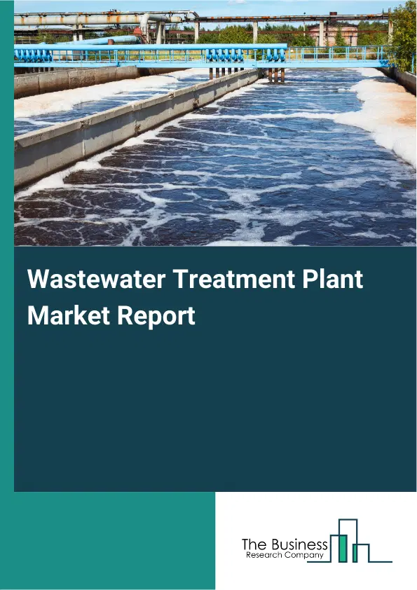 Wastewater Treatment Plant Market Report 2026 Wastewater Treatment Plant Market Report 2026