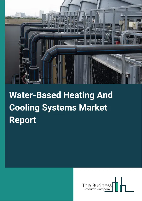 Water-Based Heating And Cooling Systems Market Report 2026 Water-Based Heating And Cooling Systems Market Report 2026