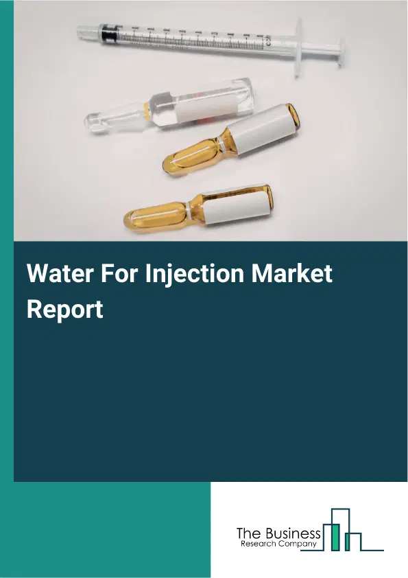 Water For Injection Market Report 2026 Water For Injection Market Report 2026