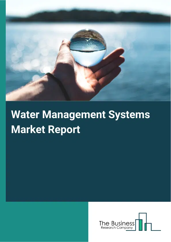 Global Water Management Systems Market Report 2026 Global Water Management Systems Market Report 2026