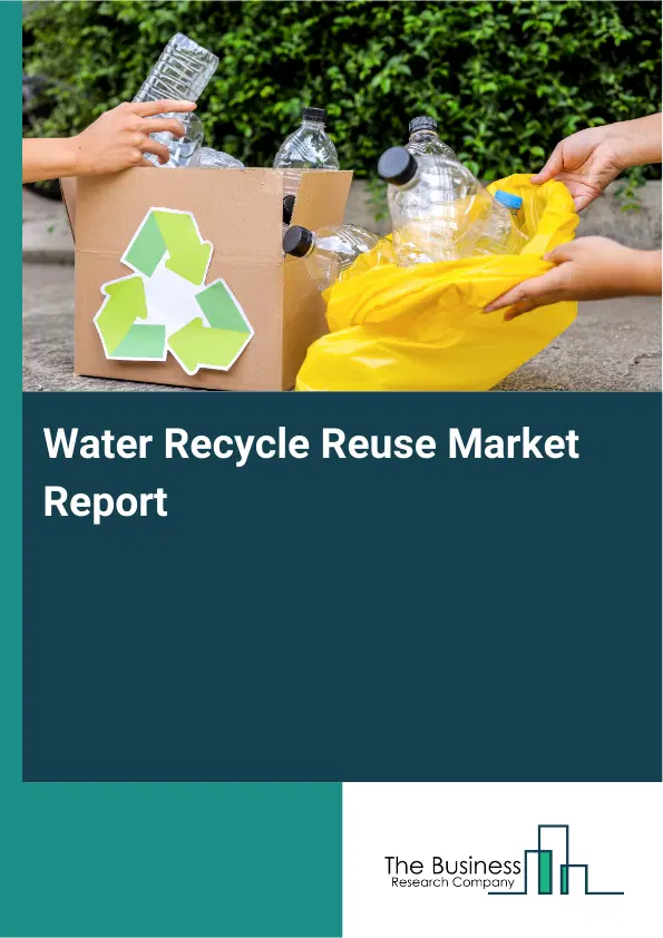 Water Recycle Reuse Market Report 2026 Water Recycle Reuse Market Report 2026