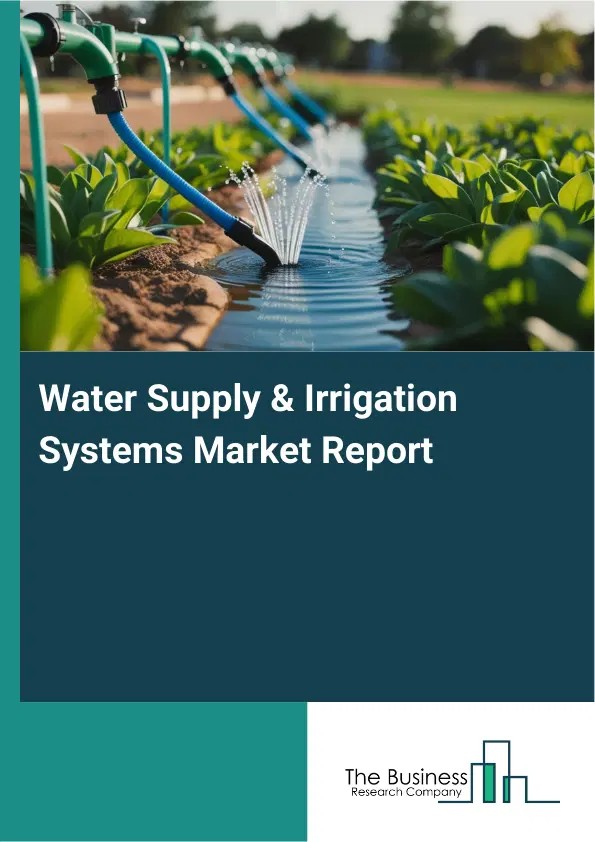 Water Supply & Irrigation Systems Market Report 2026 Water Supply & Irrigation Systems Market Report 2026