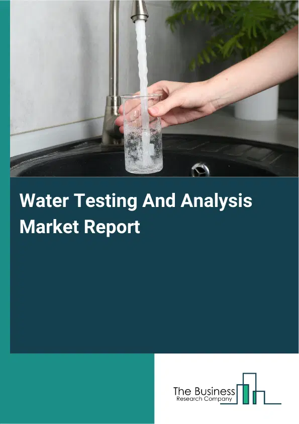 Global Water Testing And Analysis Market Report 2026 Global Water Testing And Analysis Market Report 2026