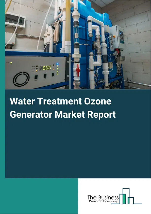Water Treatment Ozone Generator Market Report 2026 Water Treatment Ozone Generator Market Report 2026