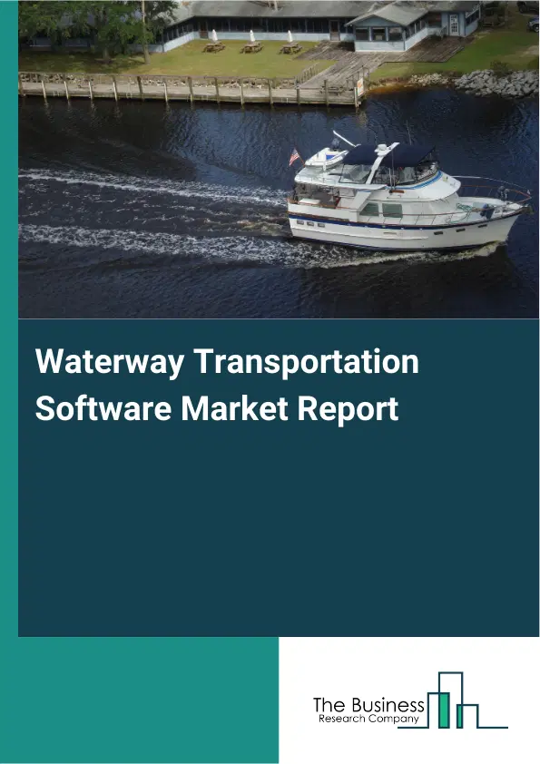 Waterway Transportation Software Market Report 2026 Waterway Transportation Software Market Report 2026