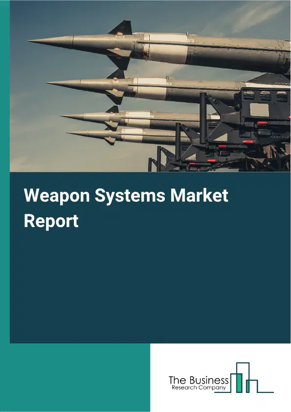 Weapon Systems Market Report 2026 Weapon Systems Market Report 2026