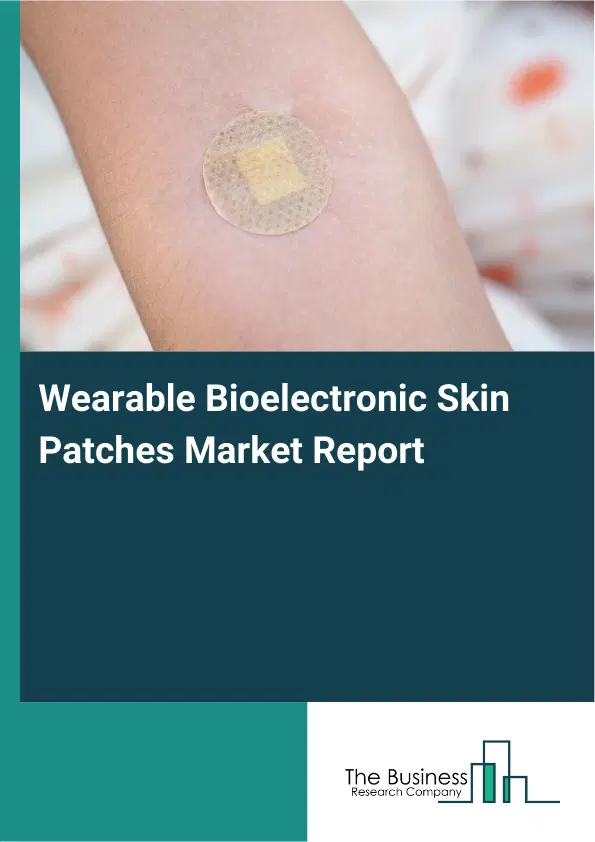 Wearable Bioelectronic Skin Patches Market Report 2026 Wearable Bioelectronic Skin Patches Market Report 2026