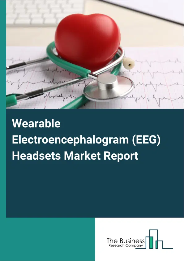 Wearable Electroencephalogram (EEG) Headsets Market Report 2026 Wearable Electroencephalogram (EEG) Headsets Market Report 2026