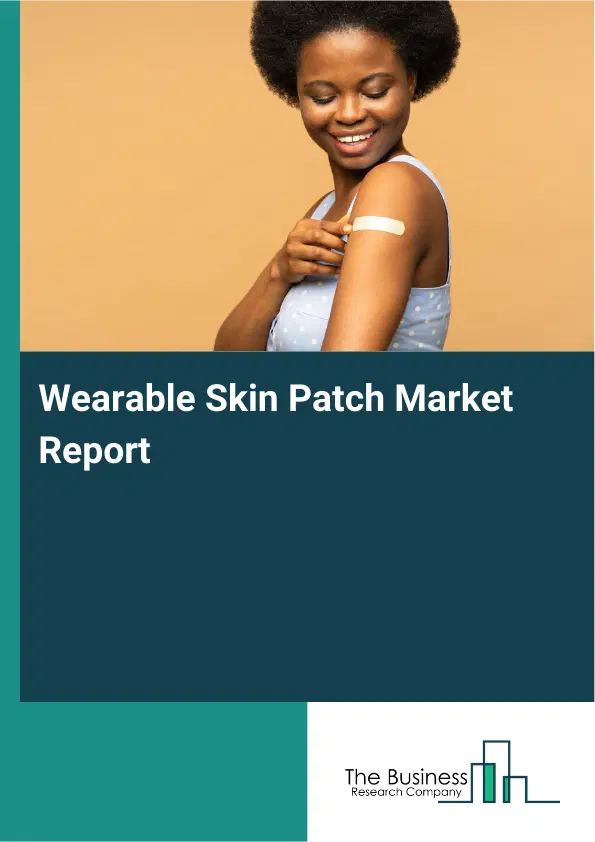 Wearable Skin Patch Market Report 2026 Wearable Skin Patch Market Report 2026