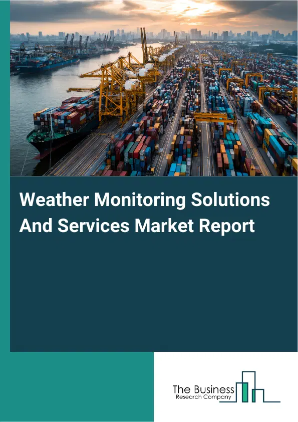 Weather Monitoring Solutions And Services Market Report 2026 Weather Monitoring Solutions And Services Market Report 2026