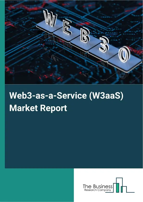 Web3-as-a-Service (W3aaS) Market Report 2026 Web3-as-a-Service (W3aaS) Market Report 2026