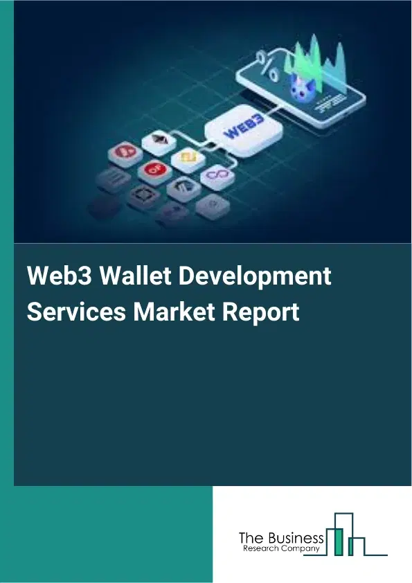 Web3 Wallet Development Services Market Report 2026 Web3 Wallet Development Services Market Report 2026