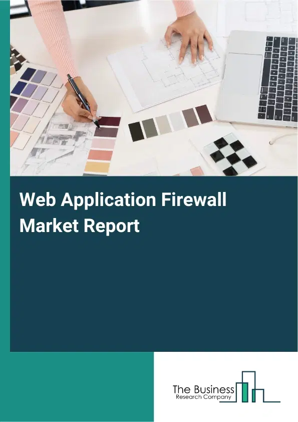 Web Application Firewall Market Report 2026 Web Application Firewall Market Report 2026
