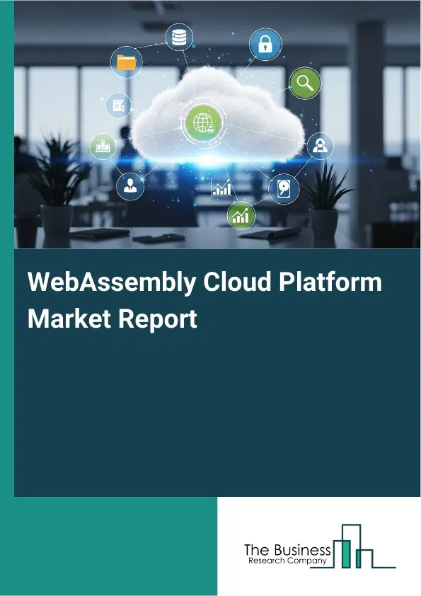 WebAssembly Cloud Platform Market Report 2026 WebAssembly Cloud Platform Market Report 2026
