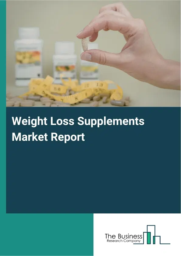 Global Weight Loss Supplements Market Report 2026 Global Weight Loss Supplements Market Report 2026