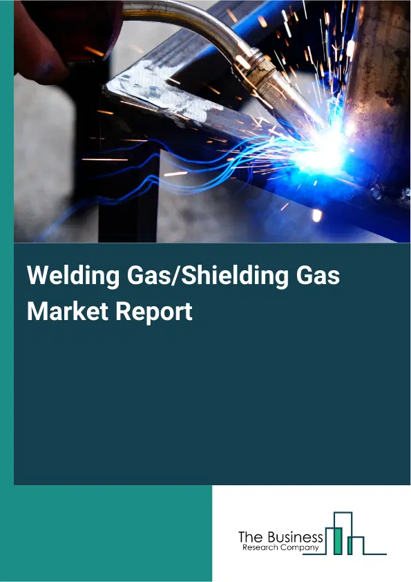 Global Welding Gas/Shielding Gas Market Report 2026 Global Welding Gas/Shielding Gas Market Report 2026