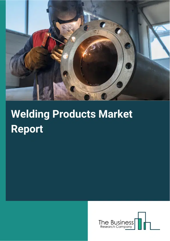 Welding Products Market Report 2026 Welding Products Market Report 2026