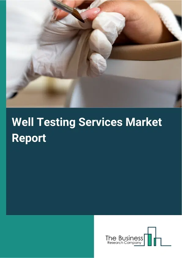 Well Testing Services Market Report 2026 Well Testing Services Market Report 2026