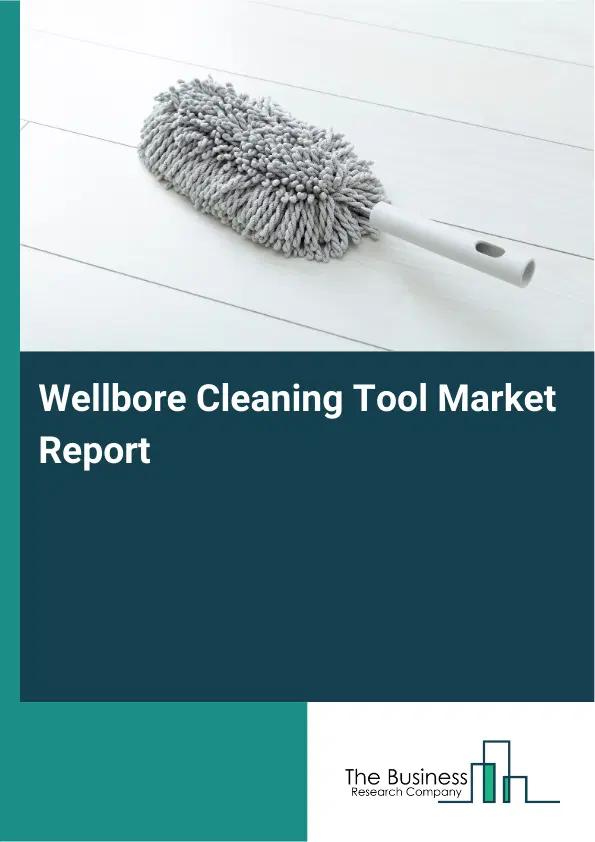 Wellbore Cleaning Tool Market Report 2026 Wellbore Cleaning Tool Market Report 2026