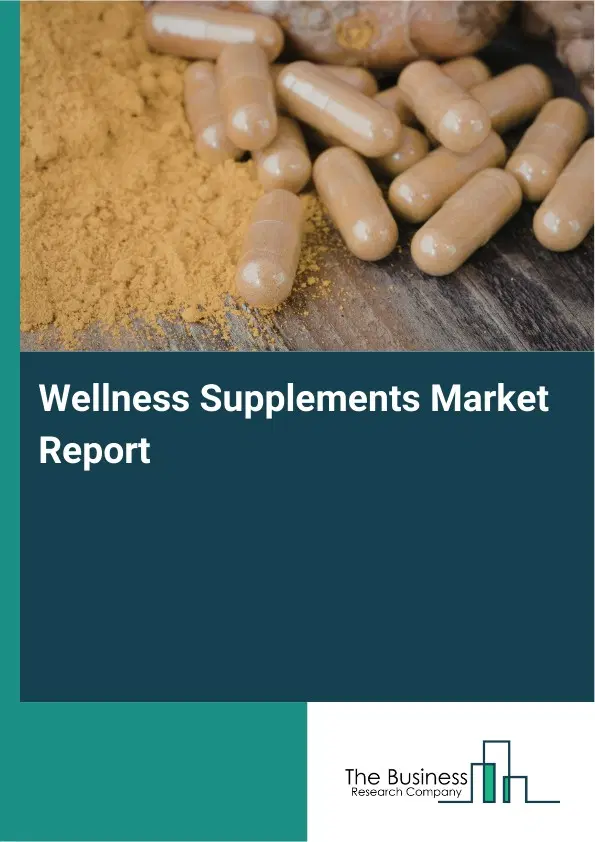 Wellness Supplements Market Report 2026 Wellness Supplements Market Report 2026