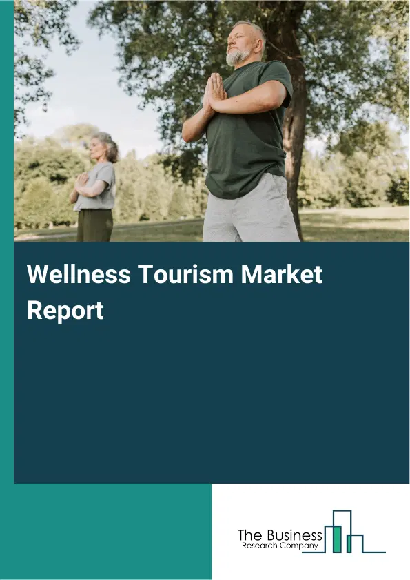 Global Wellness Tourism Market Report 2026 Global Wellness Tourism Market Report 2026
