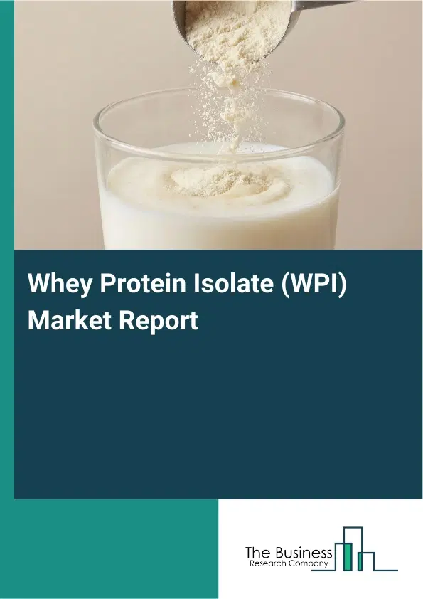 Whey Protein Isolate (WPI) Market Report 2026 Whey Protein Isolate (WPI) Market Report 2026