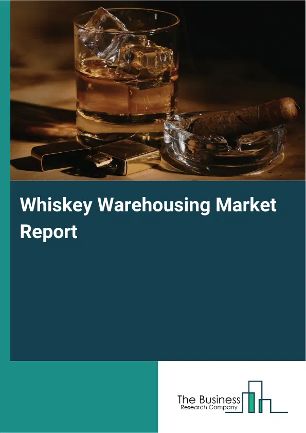 Whiskey Warehousing Market Report 2026 Whiskey Warehousing Market Report 2026